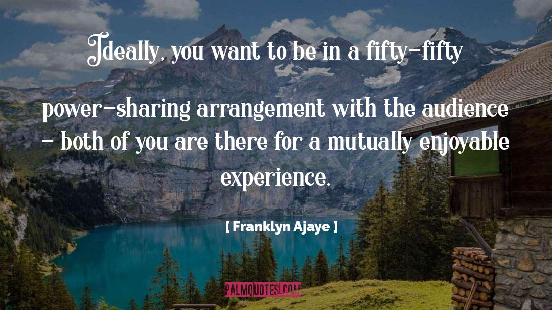 Franklyn Ajaye Quotes: Ideally, you want to be