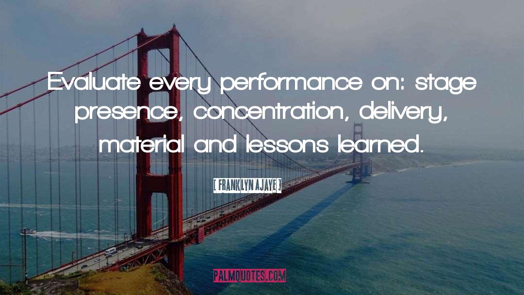 Franklyn Ajaye Quotes: Evaluate every performance on: stage