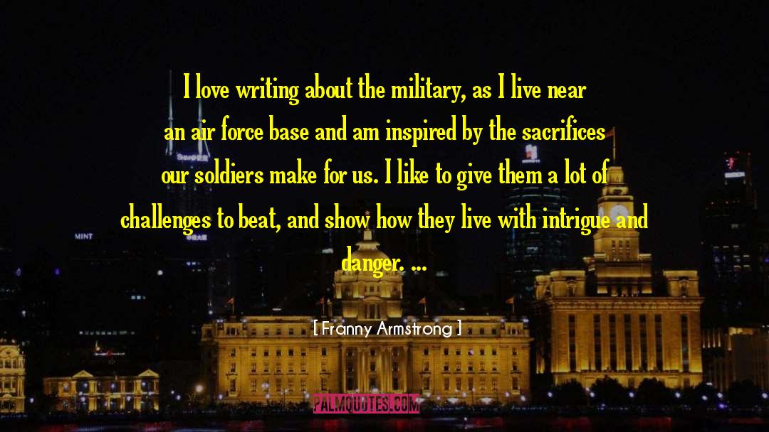 Franny Armstrong Quotes: I love writing about the