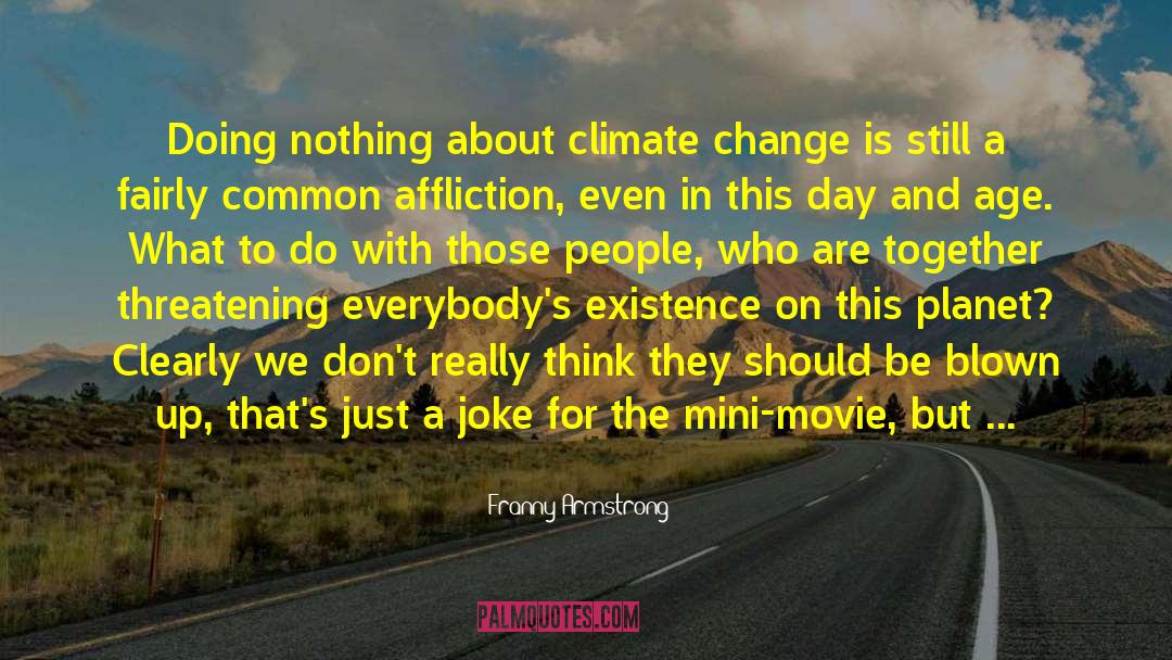 Franny Armstrong Quotes: Doing nothing about climate change