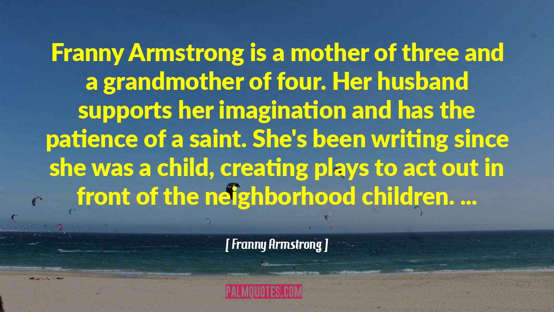 Franny Armstrong Quotes: Franny Armstrong is a mother