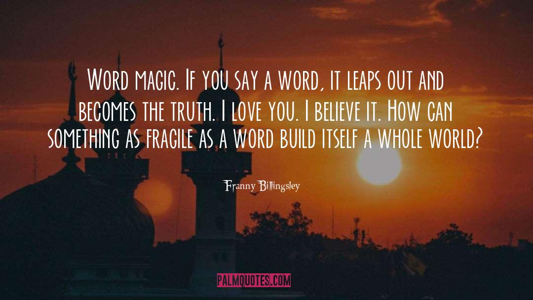 Franny Billingsley Quotes: Word magic. If you say