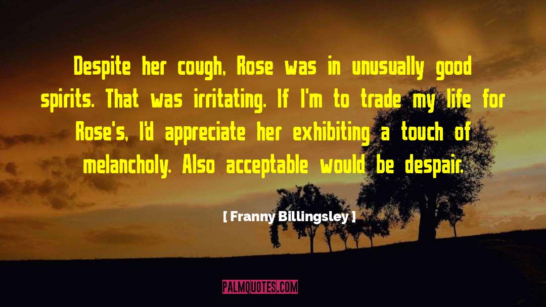 Franny Billingsley Quotes: Despite her cough, Rose was