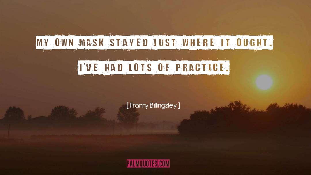 Franny Billingsley Quotes: My own mask stayed just