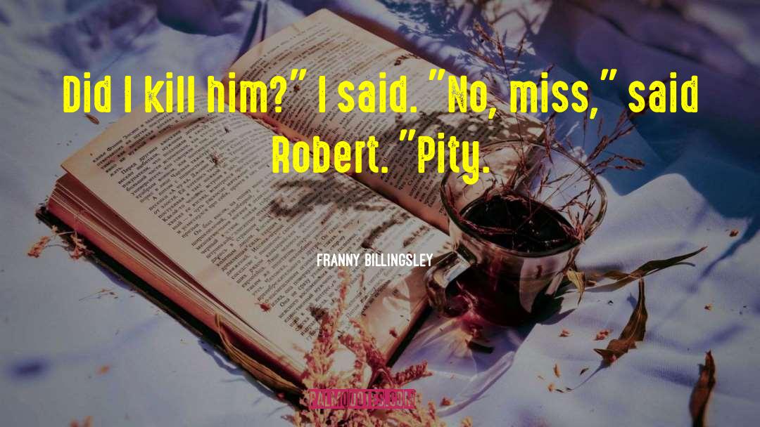 Franny Billingsley Quotes: Did I kill him?