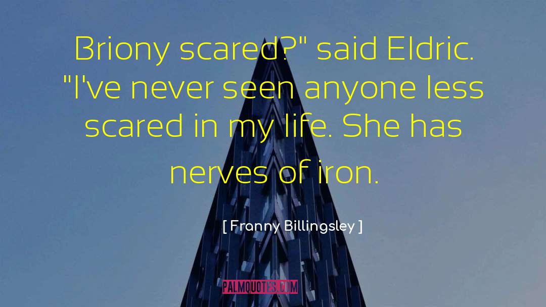 Franny Billingsley Quotes: Briony scared?