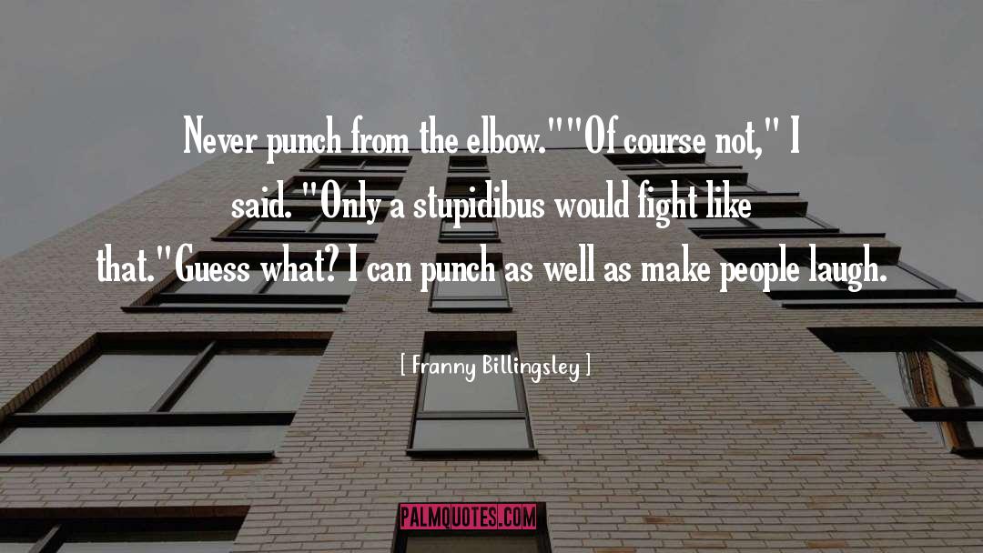 Franny Billingsley Quotes: Never punch from the elbow.