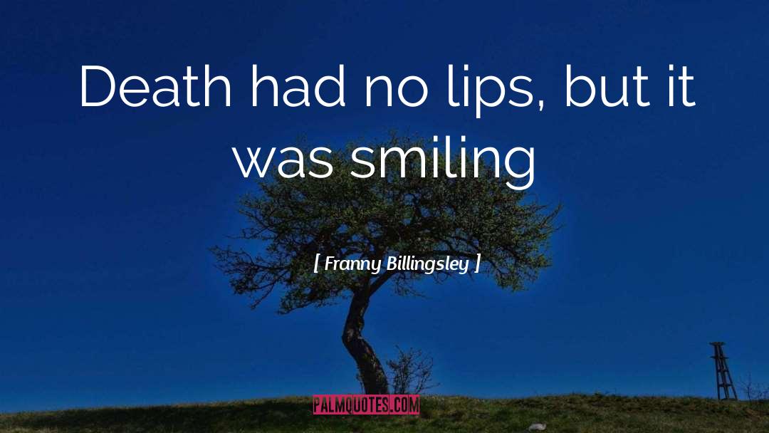 Franny Billingsley Quotes: Death had no lips, but