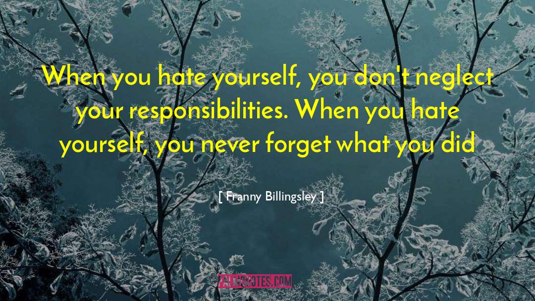 Franny Billingsley Quotes: When you hate yourself, you