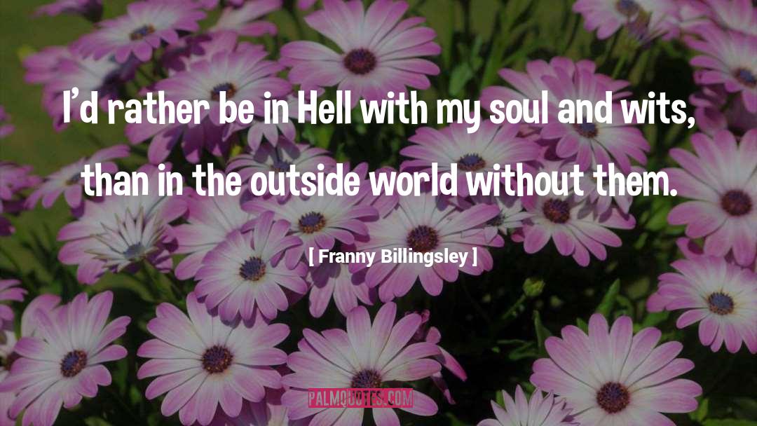 Franny Billingsley Quotes: I'd rather be in Hell