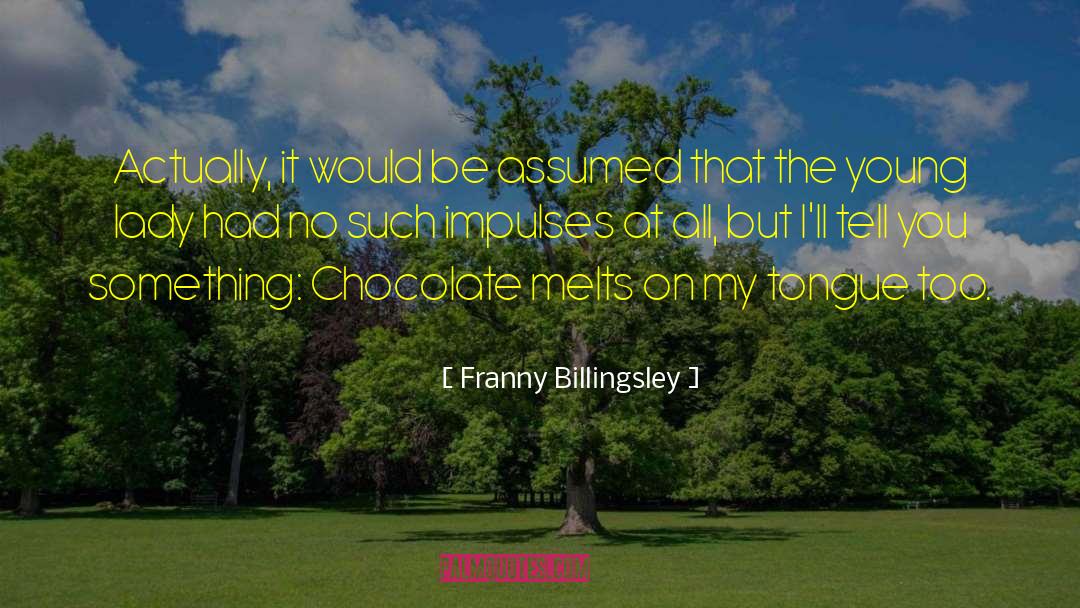 Franny Billingsley Quotes: Actually, it would be assumed