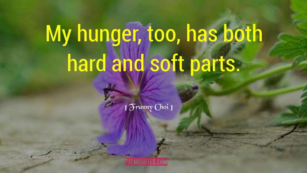 Franny Choi Quotes: My hunger, too, has both