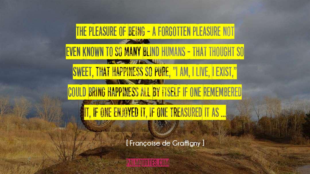 Françoise De Graffigny Quotes: The pleasure of being -