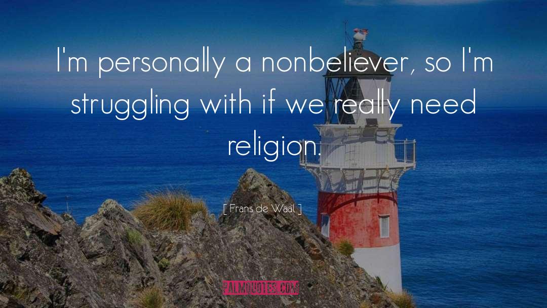 Frans De Waal Quotes: I'm personally a nonbeliever, so