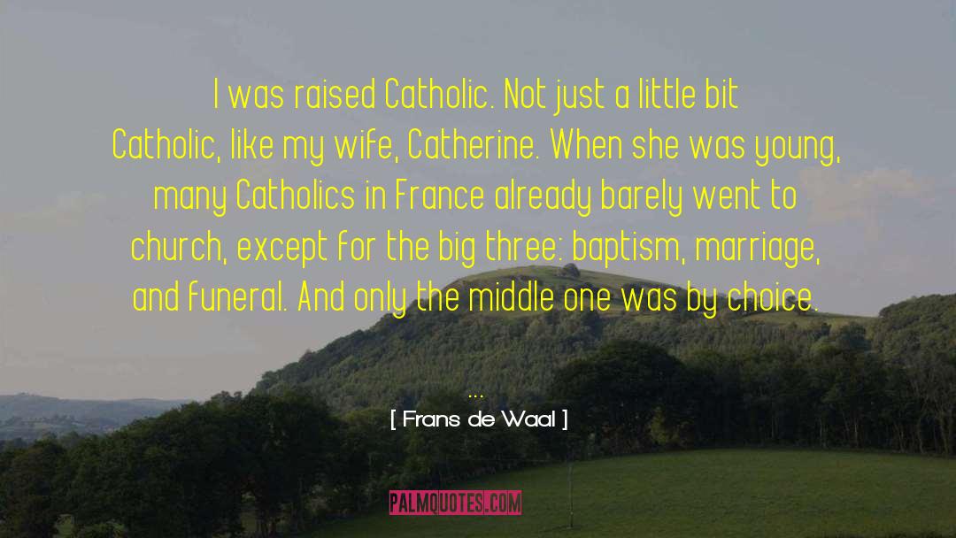 Frans De Waal Quotes: I was raised Catholic. Not