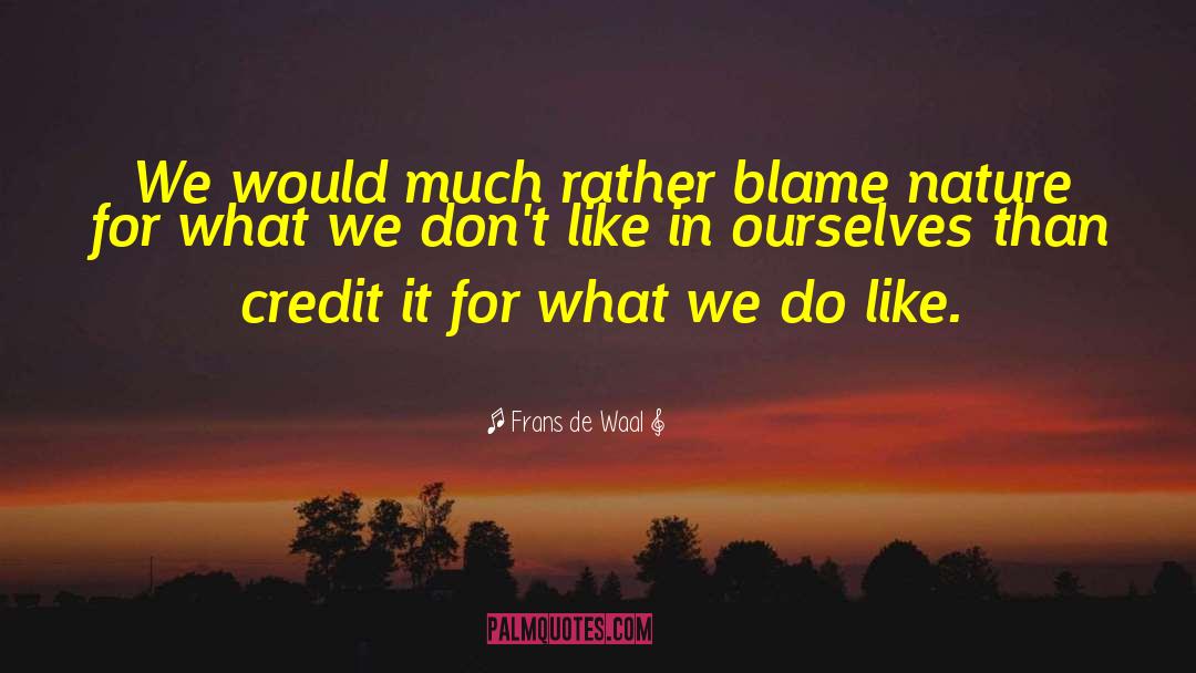 Frans De Waal Quotes: We would much rather blame