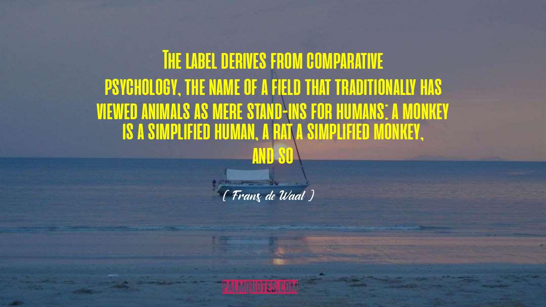 Frans De Waal Quotes: The label derives from comparative