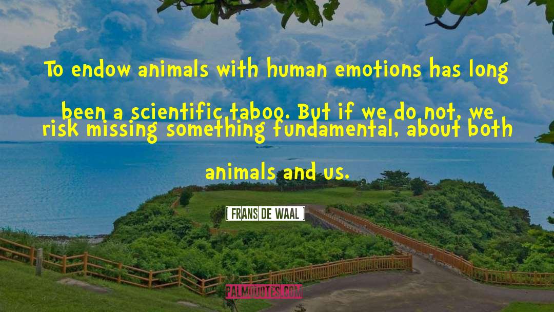 Frans De Waal Quotes: To endow animals with human
