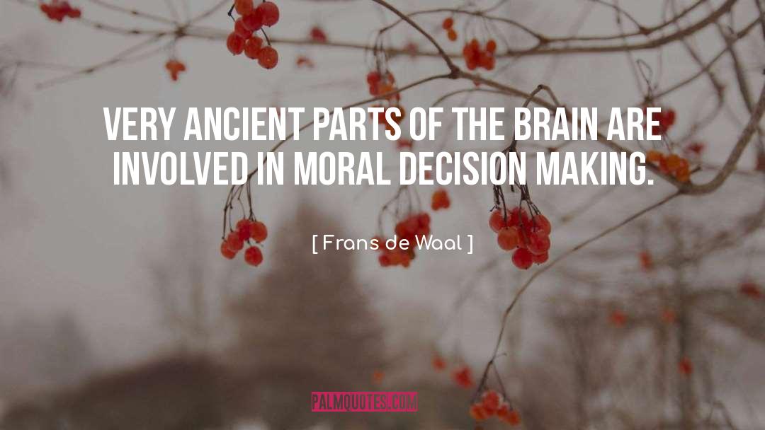 Frans De Waal Quotes: Very ancient parts of the