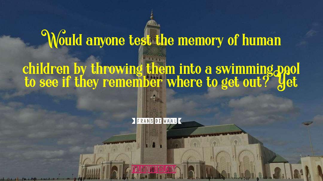 Frans De Waal Quotes: Would anyone test the memory