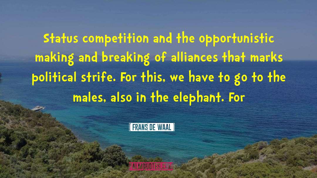 Frans De Waal Quotes: Status competition and the opportunistic