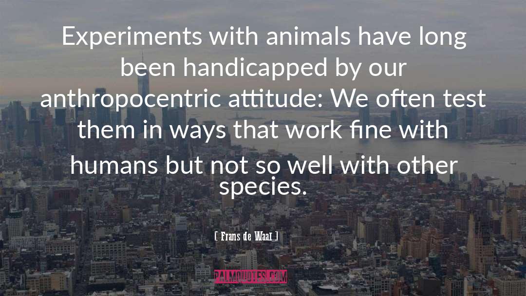 Frans De Waal Quotes: Experiments with animals have long