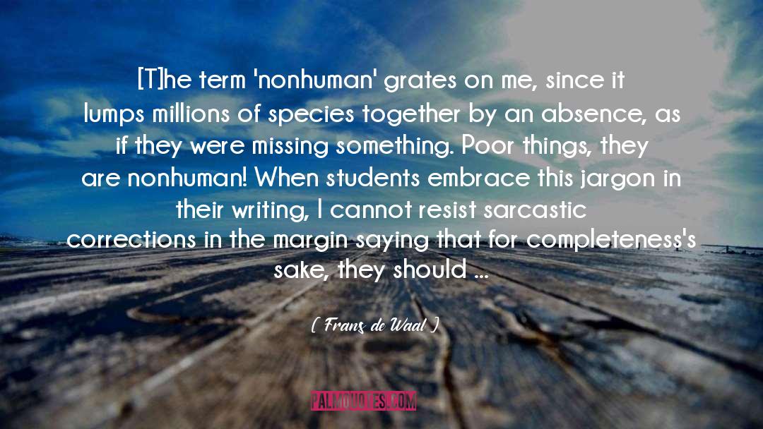 Frans De Waal Quotes: [T]he term 'nonhuman' grates on
