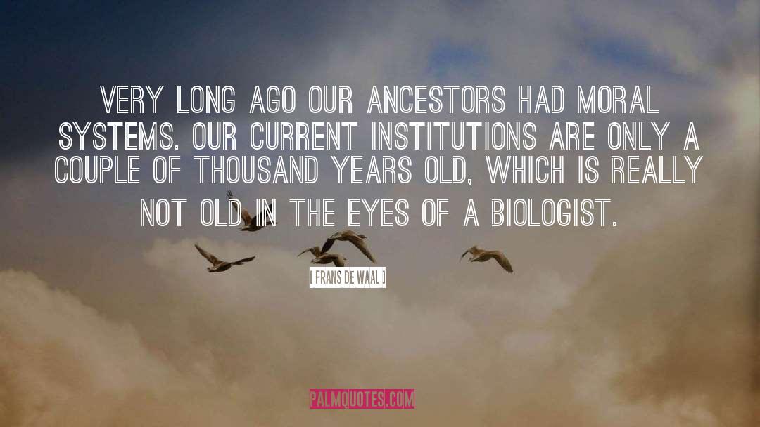 Frans De Waal Quotes: Very long ago our ancestors