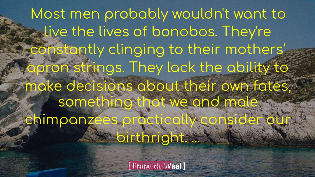 Frans De Waal Quotes: Most men probably wouldn't want