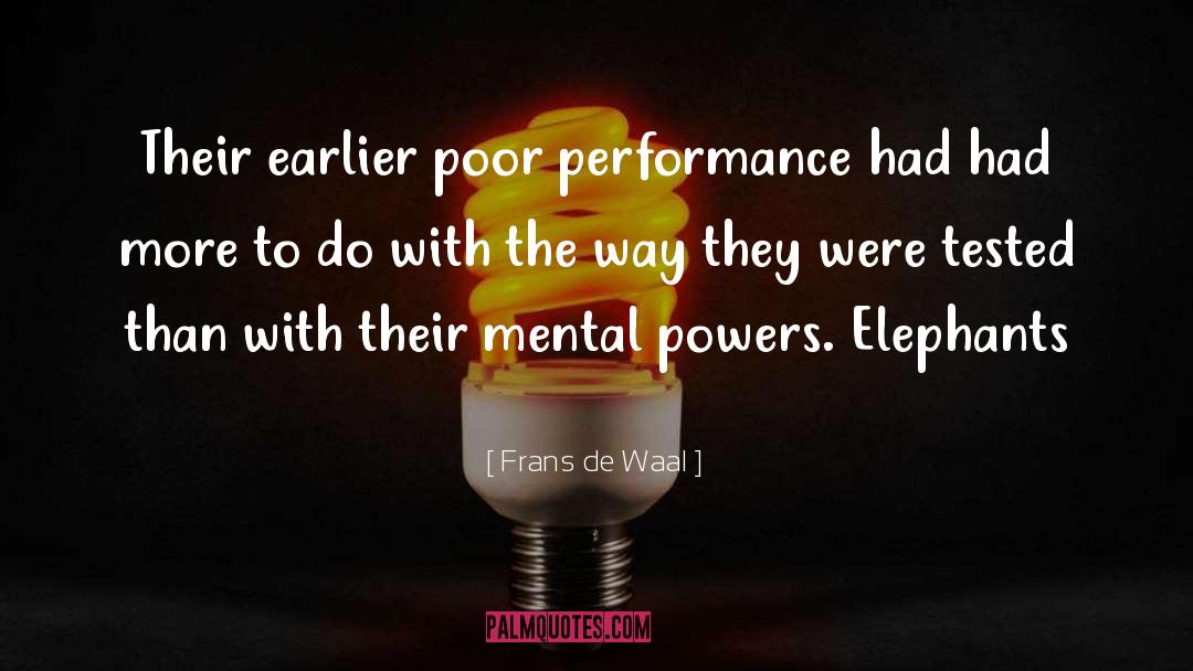 Frans De Waal Quotes: Their earlier poor performance had