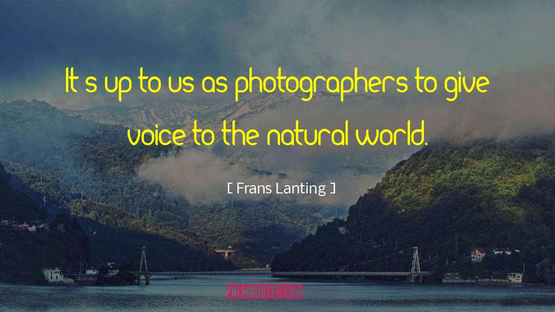 Frans Lanting Quotes: It's up to us as