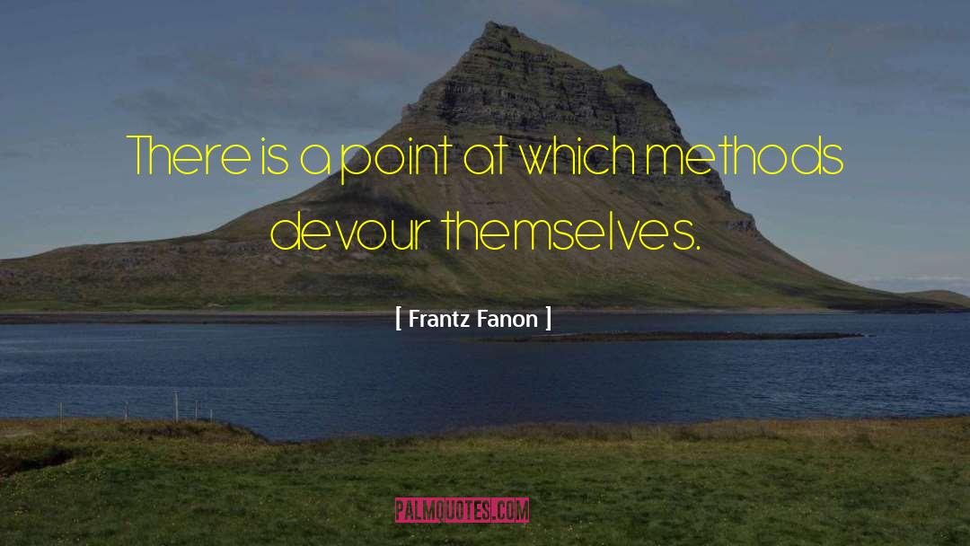 Frantz Fanon Quotes: There is a point at