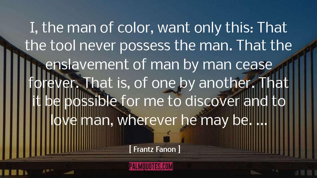 Frantz Fanon Quotes: I, the man of color,