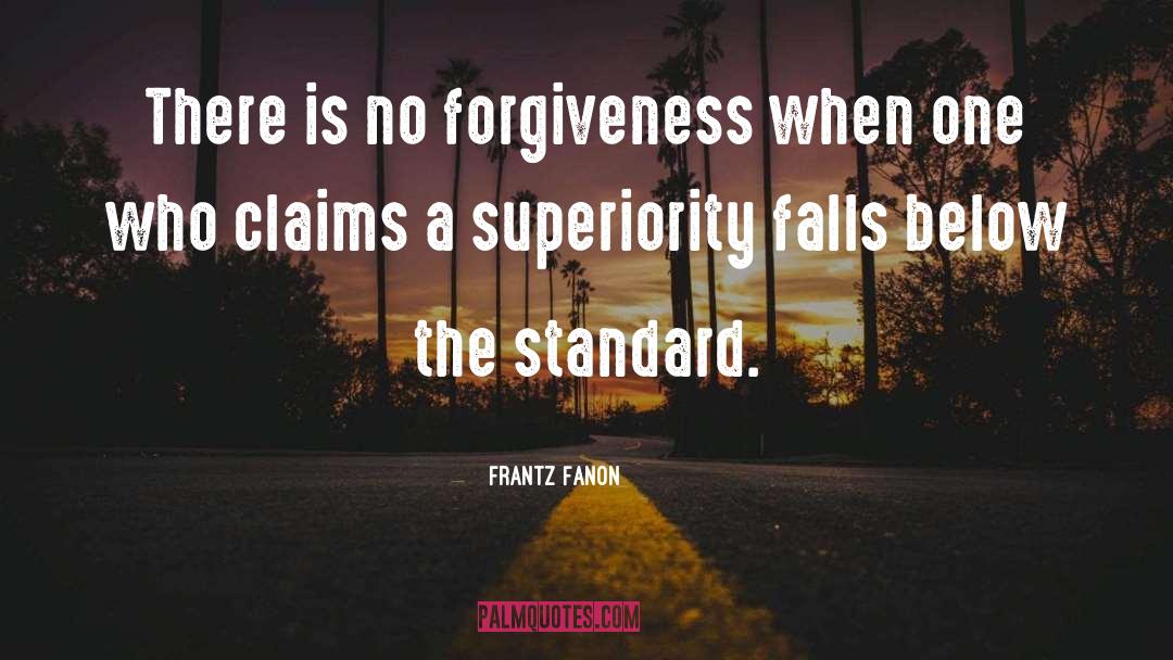 Frantz Fanon Quotes: There is no forgiveness when