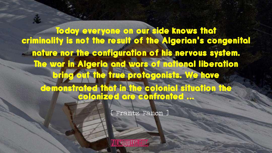 Frantz Fanon Quotes: Today everyone on our side