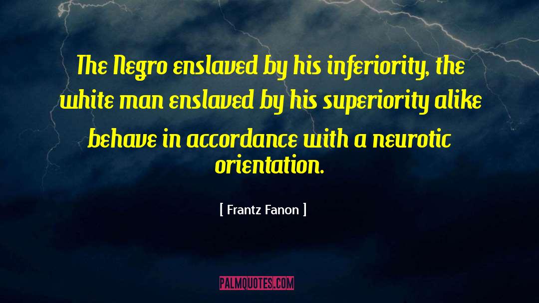 Frantz Fanon Quotes: The Negro enslaved by his