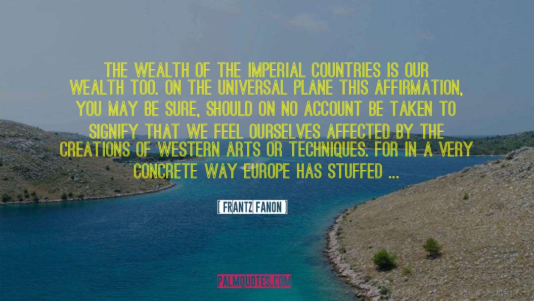 Frantz Fanon Quotes: The wealth of the imperial