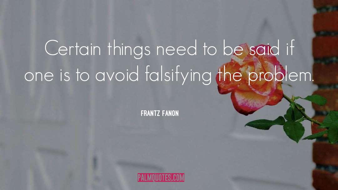 Frantz Fanon Quotes: Certain things need to be