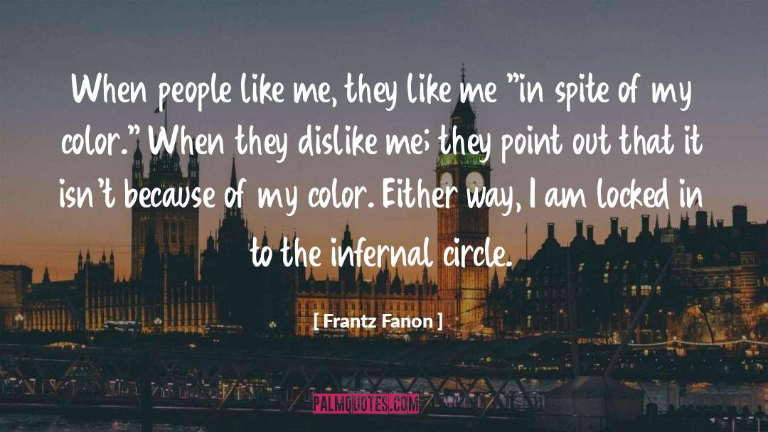 Frantz Fanon Quotes: When people like me, they