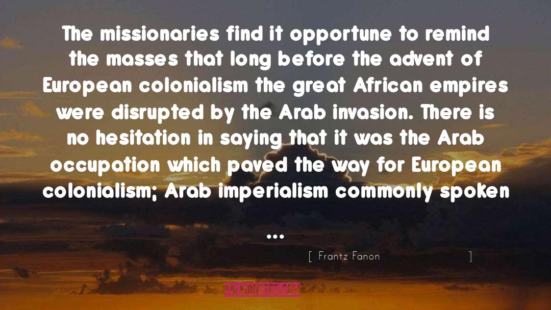 Frantz Fanon Quotes: The missionaries find it opportune