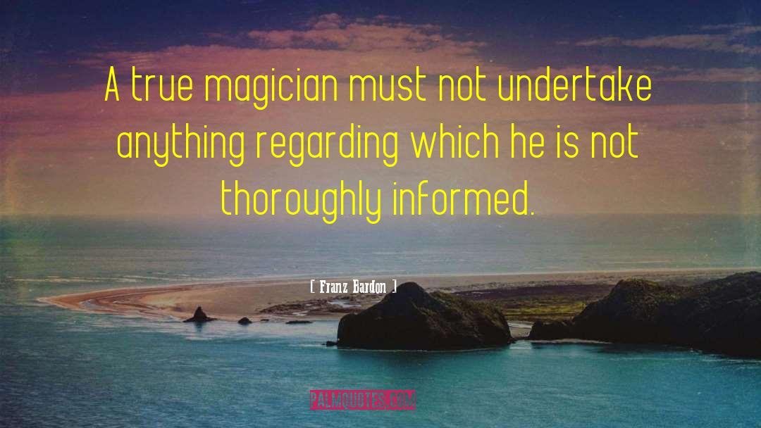 Franz Bardon Quotes: A true magician must not