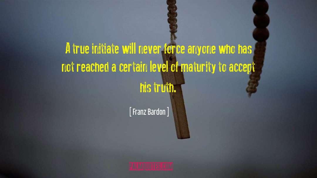 Franz Bardon Quotes: A true initiate will never
