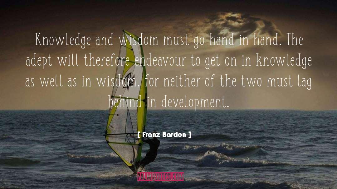 Franz Bardon Quotes: Knowledge and wisdom must go