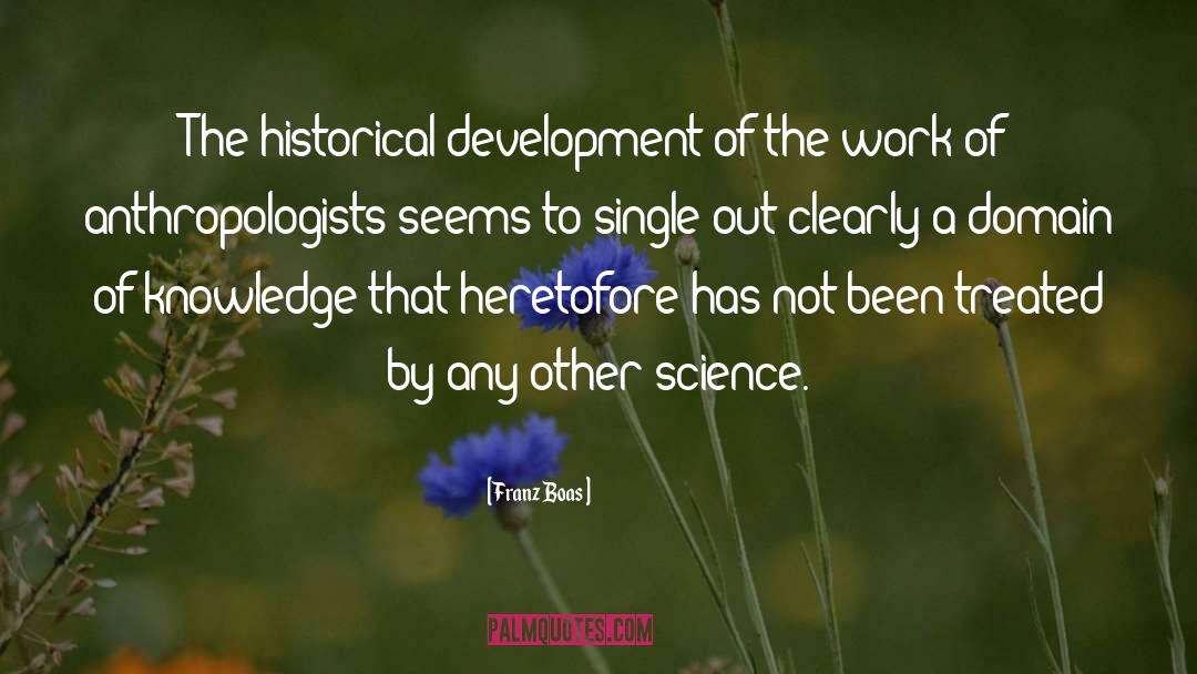 Franz Boas Quotes: The historical development of the
