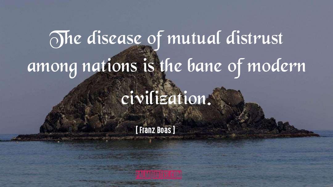 Franz Boas Quotes: The disease of mutual distrust