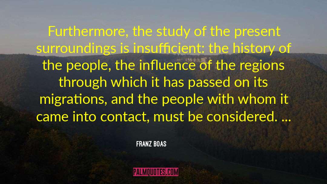 Franz Boas Quotes: Furthermore, the study of the
