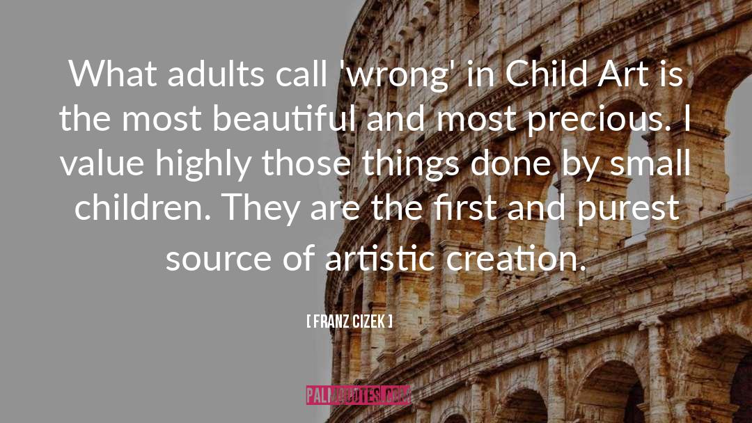 Franz Cizek Quotes: What adults call 'wrong' in