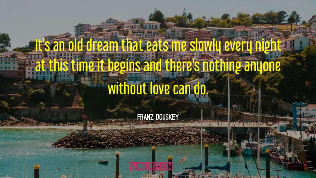Franz Douskey Quotes: It's an old dream that