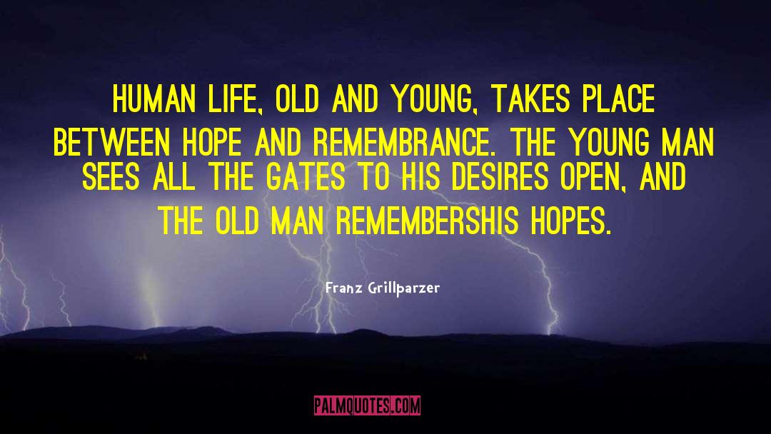 Franz Grillparzer Quotes: Human life, old and young,