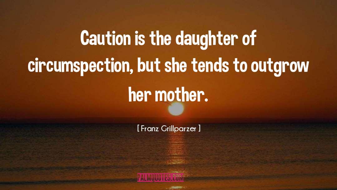 Franz Grillparzer Quotes: Caution is the daughter of